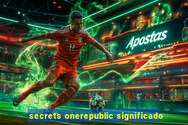 secrets onerepublic significado